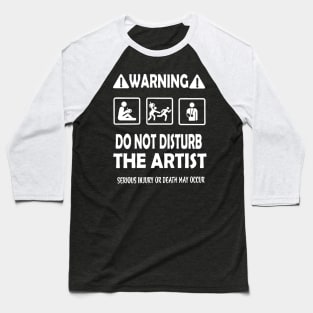 Warning do not disturb the artist Baseball T-Shirt